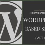 How to speed up WordPress sites? – Part 1