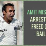 Amit Mishra arrested, freed on bail