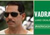 Anybody else in Vadra's place would be...