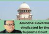 Arunachal Governor can heave a sigh of relief as Supreme Court agrees with him.
