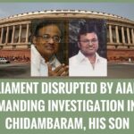 AIADMK disrupts parliament, protests against Chidambaram, son