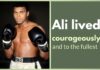 Muhammad Ali lived his life courageously and to the fullest