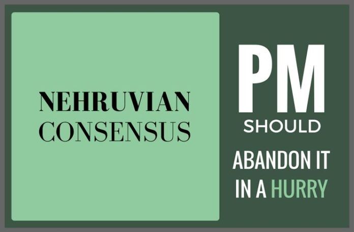 Nehruvian Consensus is a proven failure and should be abandoned rightaway