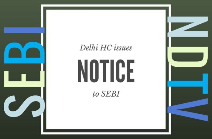 Delhi HC issues notices to SEBI for its masterly inactivity against NDTV