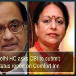 Delhi HC asks CBI to submit a status report on the Hotel grabbing case involving the family members of P Chidambaram