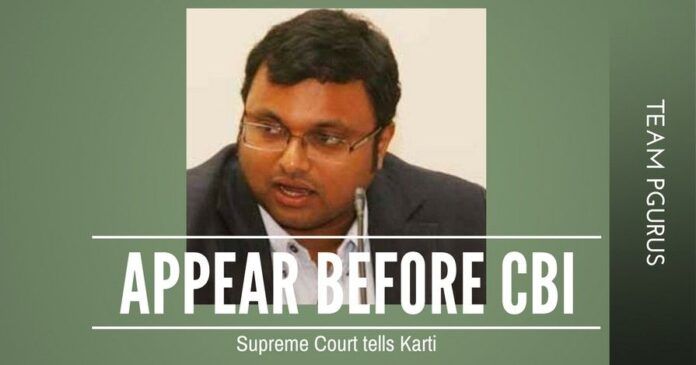 Attempts to procrastinate the appearance before the CBI by Karti fail
