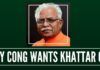 Why is Congress trying to make Khattar to quit?