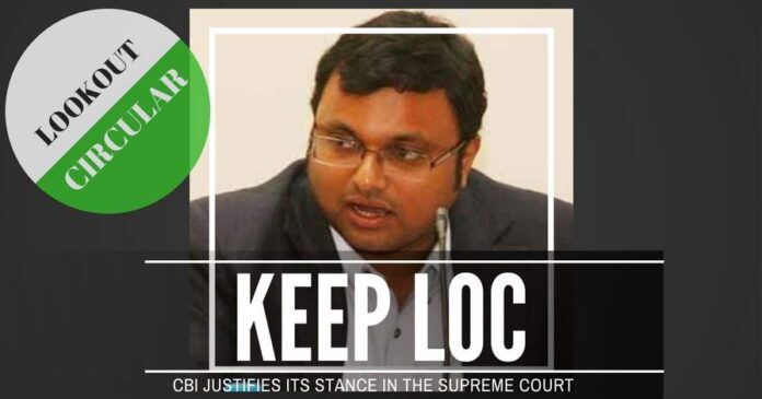 The CBI argues forcefully in the Supreme Court that the LOC against Karti should stay
