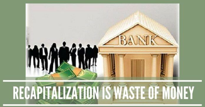 Bank recapitalization is waste of money