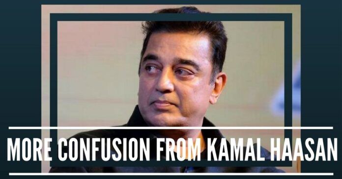 More confusion from Kamal Haasan