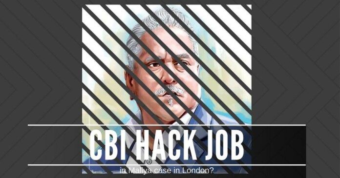 Is CBI deliberately botching up the Mallya case in a London Court? Who in the NDA government is responsible?
