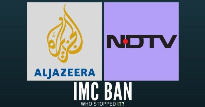 The Inter-Ministerial Committee recommendation of banning Al Jazeera and NDTV has been blocked. Who did this and why?
