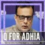 In the PNBScam of Nirav Modi and Mehul Choksi, Adhia seems to have more questions about his conduct