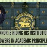 RBI GOVERNOR IS HIDING HIS INSTITUTION’S LEGAL POWERS IN ACADEMIC PRINCIPLES