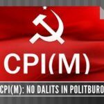 Is the CPI(M) concern for Dalits a mirage? How come no Dalit figure in their Politburo?