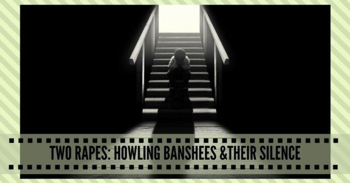 Two rapes : Howling banshees and their silence