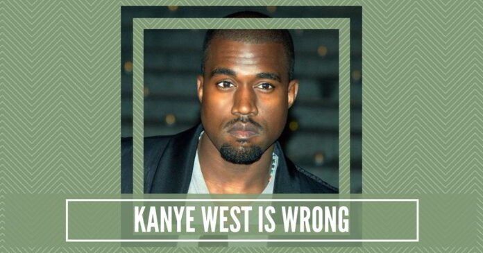 Kanye West is wrong