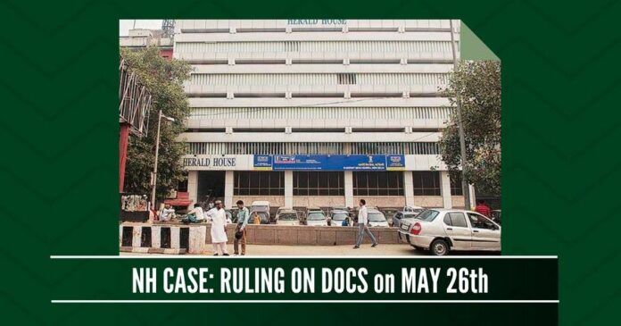 Ruling by the Magistrate on Congress documents to be admissible slated for May 26 in the National Herald case
