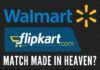 Walmart and Flipkart - A match made in heaven?