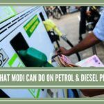 What Modi Can Do On Petrol & Diesel Prices