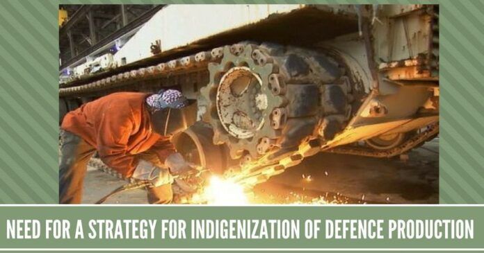 Need for a strategy for Indigenization of Defence production