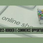 Seizing the Cross-Border E-commerce opportunity