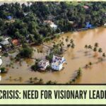 Kerala Crisis: Need for Visionary Leadership
