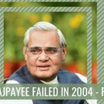 Why Vajpayee failed in 2004?