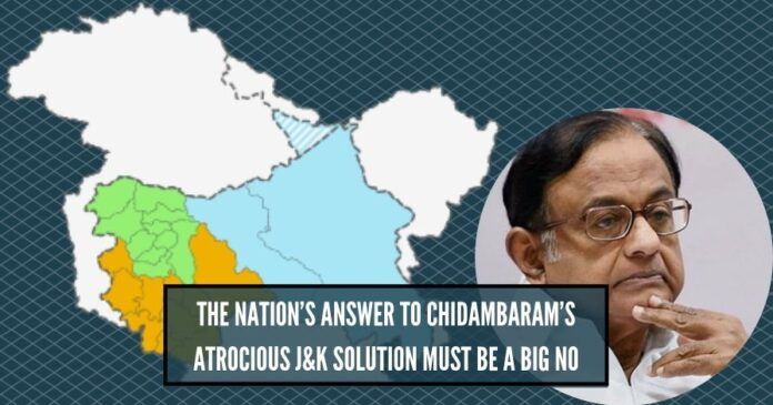 All in all, it can be said that P Chidambaram is playing with national security by endorsing the interlocutors’ solution to Kashmir