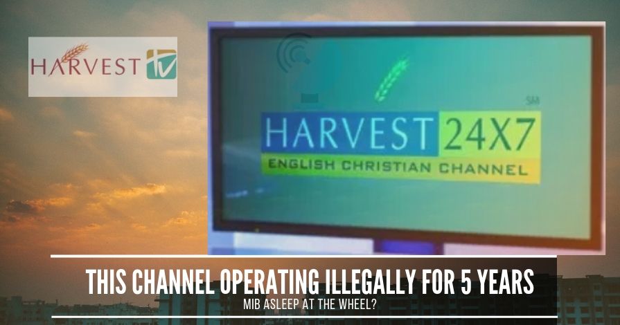 A Christian Missionary Channel Harvest TV has been broadcasting illegally in India without a license for the past 5 years