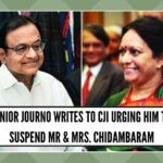 Senior Journo writes to CJI Ranjan Gogoi urging him to suspend Mr and Mrs. Chidambaram