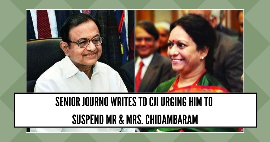 Senior Journo writes to CJI Ranjan Gogoi urging him to suspend Mr and Mrs. Chidambaram