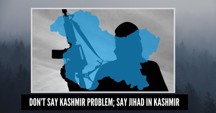 Don’t say Kashmir problem; say jihad in Kashmir