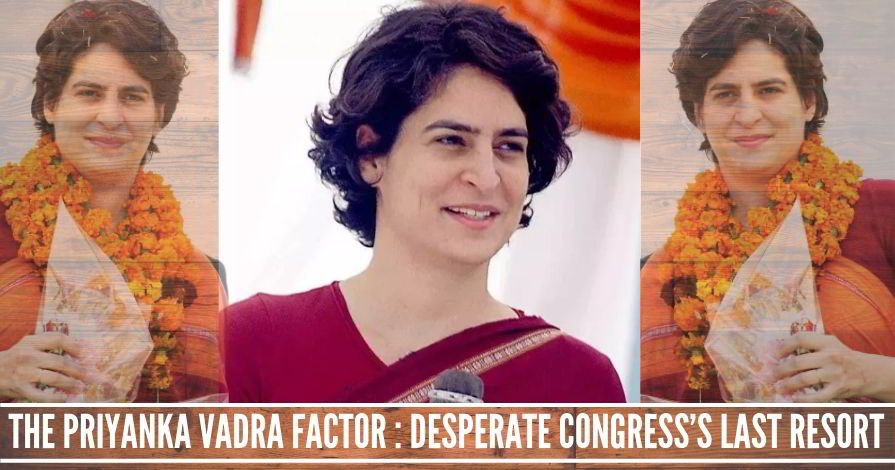 Marketing the Priyanka Vadra factor: Desperate Congress’s last resort