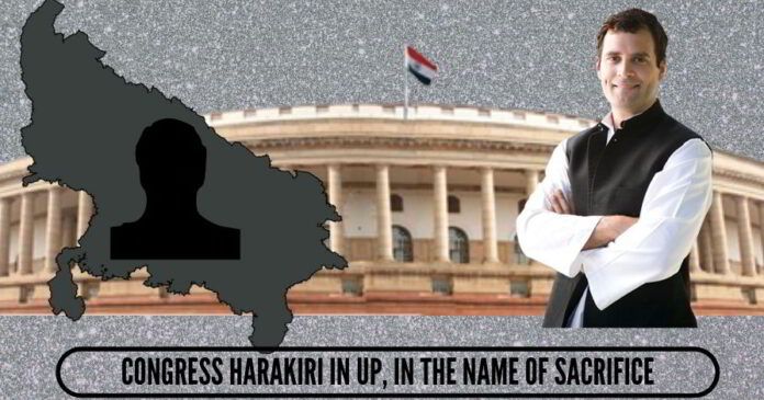 Congress harakiri in UP, in the name of sacrifice