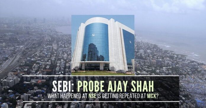 Is Ajay Shah going to crack the data pipeline from MCX like it was done at NSE? Is SEBI probing it?