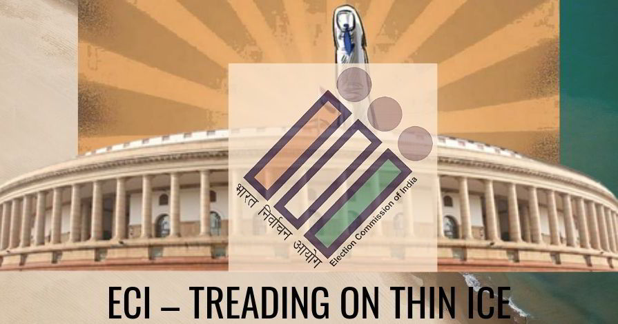 Election Commission of India – Treading on thin Ice