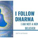 I follow Dharma, I am not a non-believer