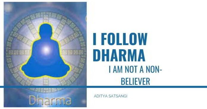 I follow Dharma, I am not a non-believer