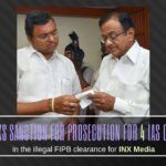 CBI seeks Sanction for Prosecution from the government of 4 IAS officers in the illegal FIPB clearance for INX Media