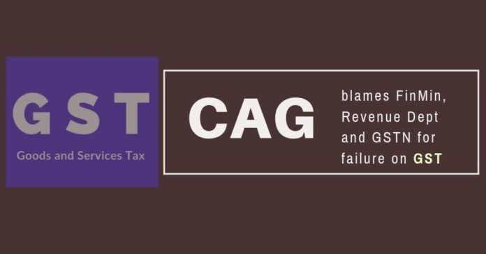 CAG blames three entities for failure in collections of GST