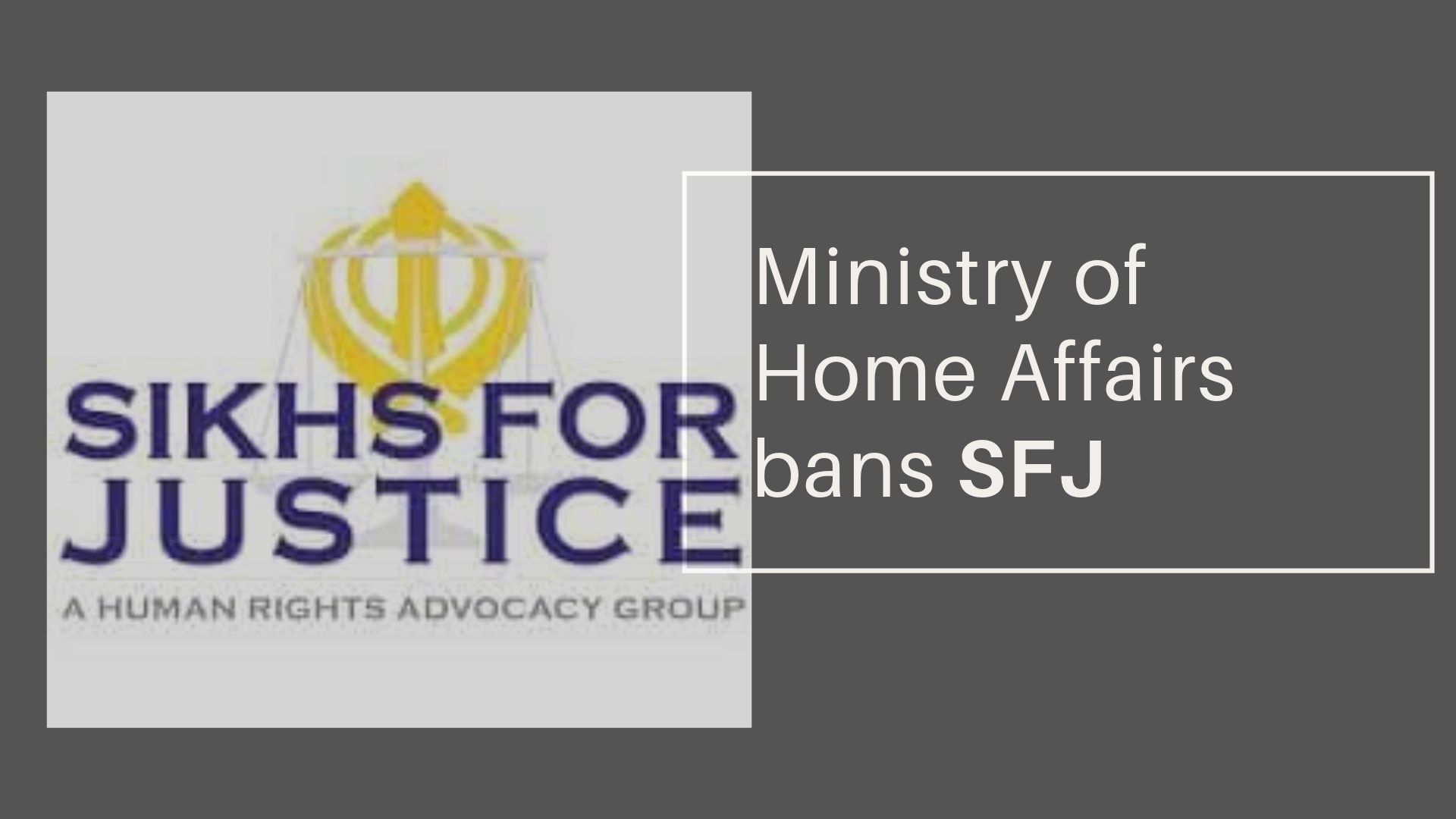 The MHA bans pro-Khalistan group SFJ for its anti-national activities