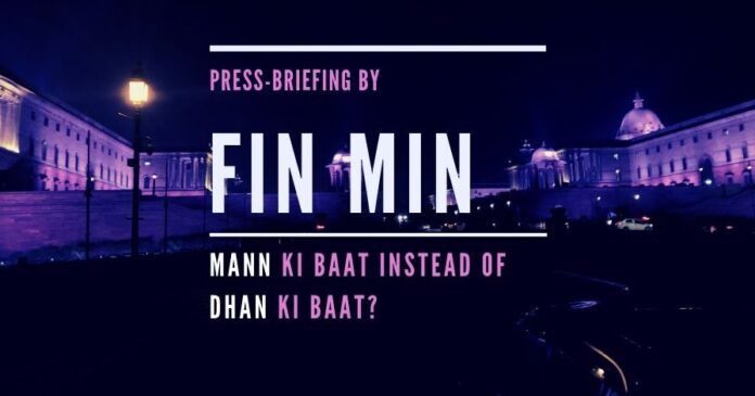 Press Briefing by Fin Min - Mann Ki Baat instead of Dhan Ki Baat?