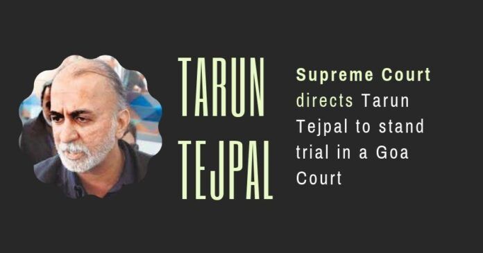 Ex-Editor of Tehelka.com, Tarun Tejpal will stand trial in a court in North Goa for alleged sexual assault