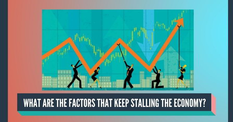 What are the factors that keep stalling the economy?