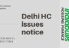 In response to the PIL filed by CWBF against Indiabulls, the Delhi High Court has issued notice the Center, RBI, SEBI and other agencies
