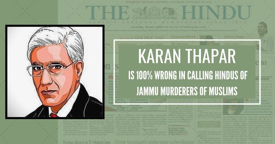 Karan Thapar would do well to visit Jammu to meet them around 1.5 million Hindu-Sikh refugees from PoJK, Pakistan and Kashmir itself and present to the nation a true story of facts.