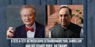 A tete-a-tete between Guru Extraordinaire Paul Samuelson and his Genius Pupil, Dr Swamy