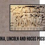 Aśoka, Lincoln and Hocus Pocus