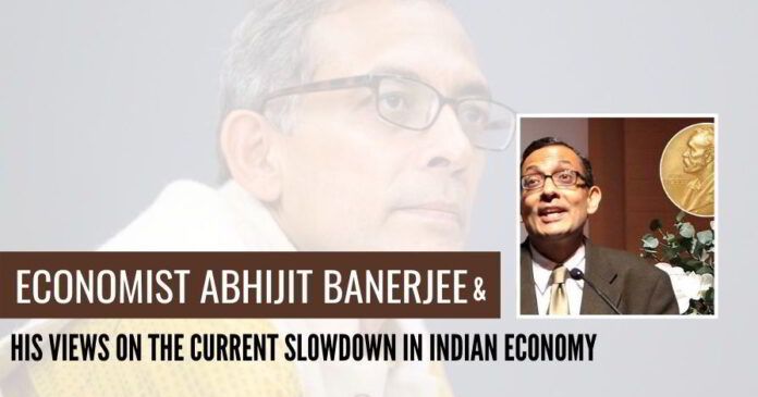Economist Abhijit Banerjee and his views on the current slowdown in Indian economy